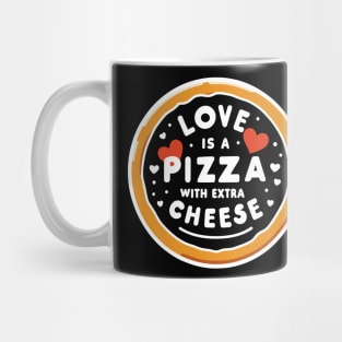 Love is a Pizza with Extra Cheese Mug